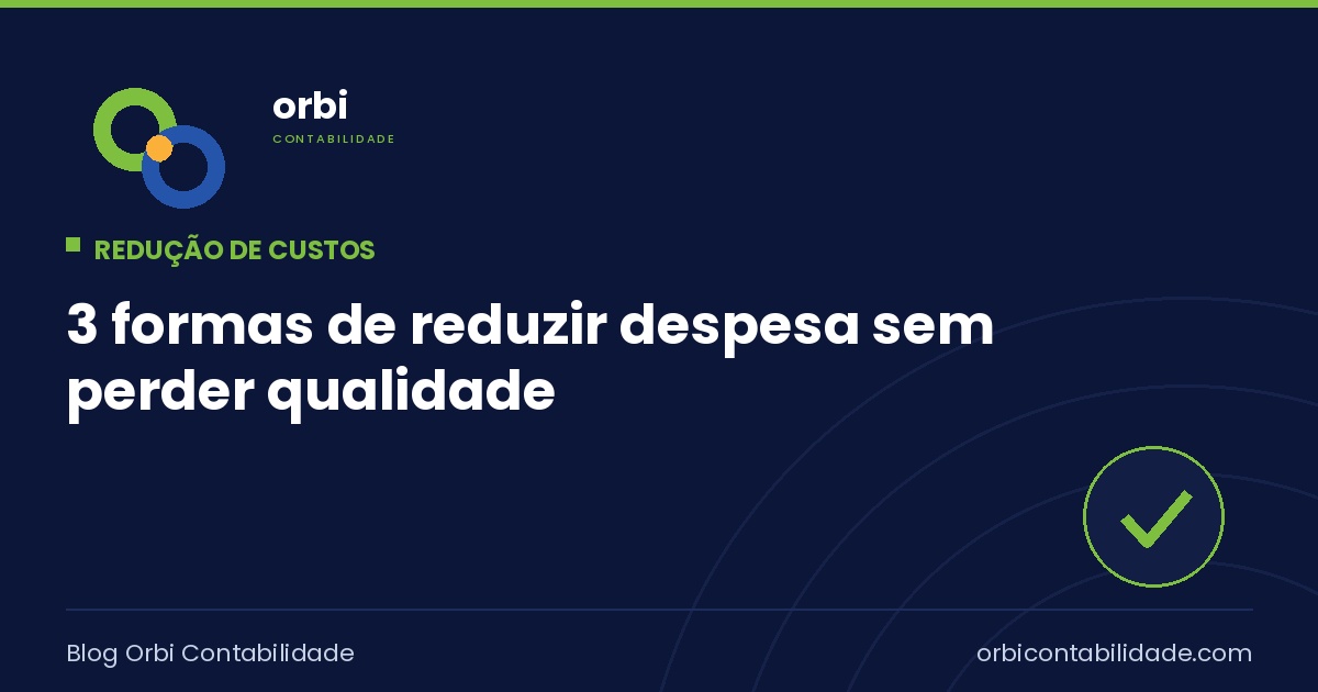 3 formas de reduzir despesa sem perder qualidade