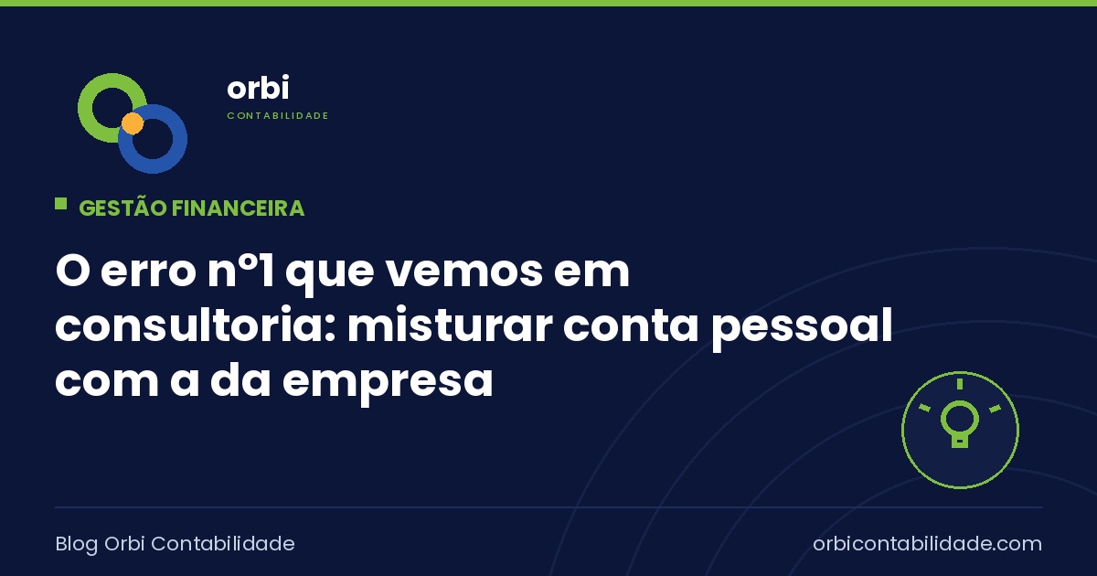 O erro nº1 que vemos em consultoria: misturar conta pessoal com a da empresa